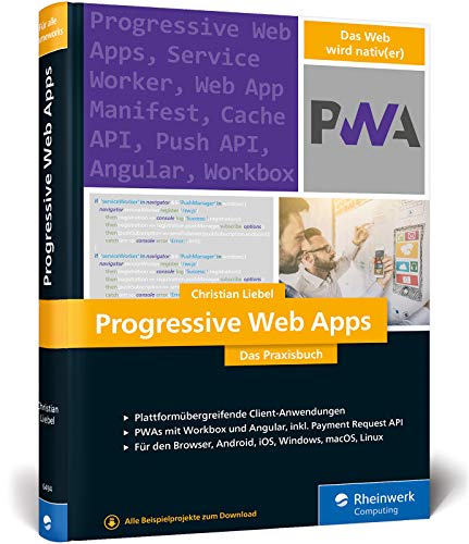 Progressive Web Apps: Das Praxisbuch. Plattformübergreifende App-Entwicklung mit Angular und Workbox. Für Browser, Windows, macOS, iOS und Android von Rheinwerk Verlag GmbH