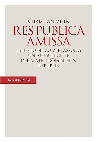 Res publica amissa: Eine Studie zu Verfassung und Geschichte der späten römischen Republik von Steiner Franz Verlag