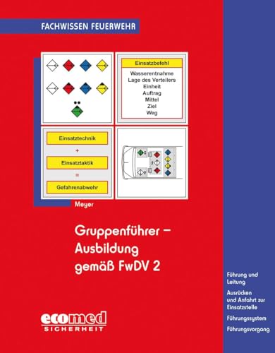 Gruppenführer-Ausbildung gemäß FwDV 2: Führung und Leitung - Ausrücken und Anfahrt zur Einsatzstelle - Führungssystem - Führungsvorgang (Fachwissen Feuerwehr) von ecomed