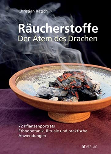 Räucherstoffe: Der Atem des Drachen: 72 Pflanzenporträts - Ethnobotanik, Rituale und praktische Anwendungen von AT Verlag