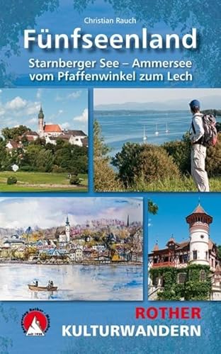 Kulturwandern Fünfseenland: Starnberger See - Ammersee. Vom Pfaffenwinkel zum Lech. Mit GPS-Daten. (Rother Wanderbuch)