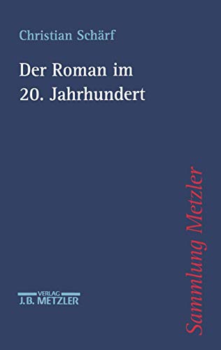 Der Roman im 20. Jahrhundert (Sammlung Metzler) von J.B. Metzler