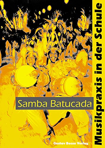 Samba batucada. Mit Audio- und Video-CD (Musikpraxis in der Schule) von Gustav Bosse Verlag KG