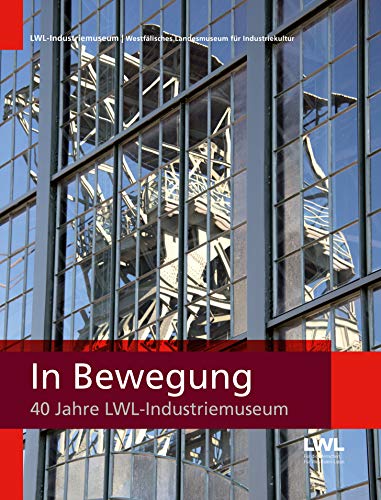 In Bewegung: 40 Jahre LWL-Industriemuseum