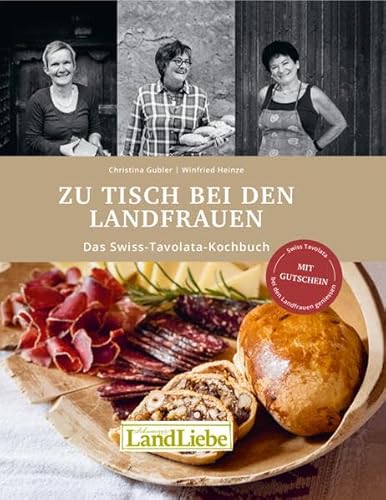 Zu Tisch bei den Landfrauen: Das Swiss-Tavolata Kochbuch von LandLiebe-Edition