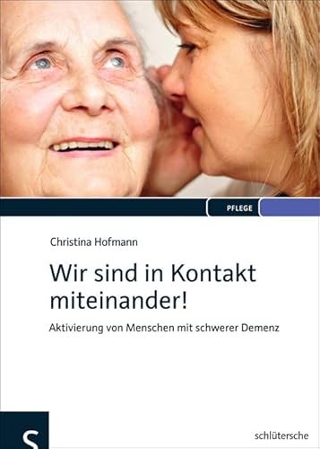 Wir sind in Kontakt miteinander!: Aktivierung von Menschen mit schwerer Demenz von Schlütersche