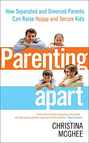 Parenting Apart: How Separated and Divorced Parents Can Raise Happy and Secure Kids von Vermilion