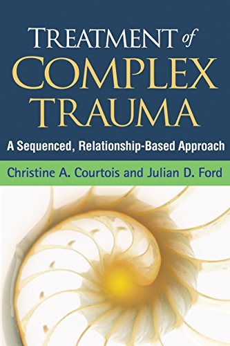 Treatment of Complex Trauma: A Sequenced, Relationship-Based Approach von Taylor & Francis