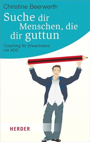 Suche dir Menschen, die dir guttun: Coaching für Erwachsene mit ADS (HERDER spektrum) von Verlag Herder GmbH
