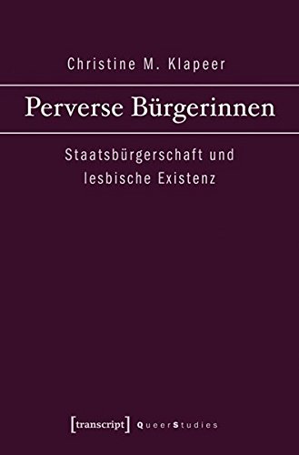 Perverse Bürgerinnen: Staatsbürgerschaft und lesbische Existenz (Queer Studies)