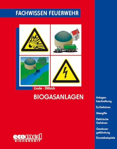 Biogasanlagen: Anlagenbeschreibung - Ex-Gefahren - Atemgifte - Elektrische Gefahren - Gewässergefährdung - Einsatzbeispiele (Fachwissen Feuerwehr) von ecomed