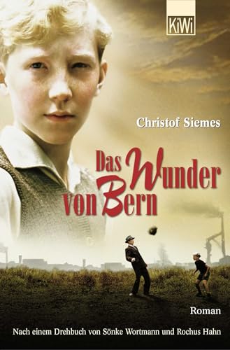 Das Wunder von Bern: Roman. Nach einem Drehbuch von Sönke Wortmann und Rochus Hahn von Kiepenheuer & Witsch GmbH
