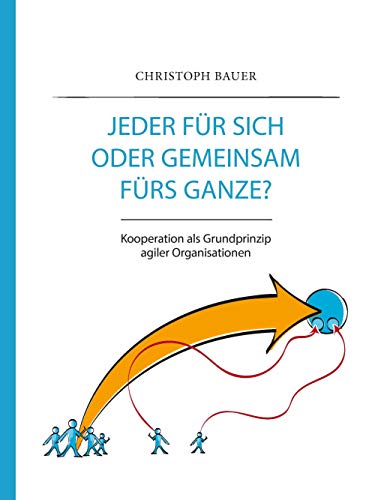 Jeder für sich oder gemeinsam fürs Ganze?: Kooperation als Grundprinzip agiler Organisationen