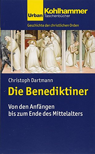 Die Benediktiner: Von den Anfängen bis zum Ende des Mittelalters (Geschichte der christlichen Orden, Band 743)