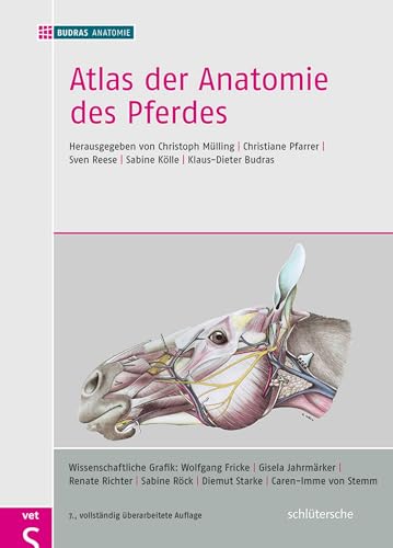 Atlas der Anatomie des Pferdes: herausgegeben von Christoph Mülling, Christiane Pfarrer, Sven Reese, Sabine Kölle, Klaus-Dieter Budras von Schltersche Verlag