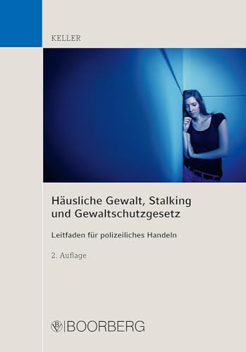 Häusliche Gewalt, Stalking und Gewaltschutzgesetz: Leitfaden für polizeiliches Handeln von Boorberg, R. Verlag