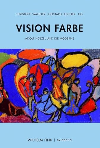 Vision Farbe. Adolf Hölzel und die Moderne (Evidentia) von Fink (Wilhelm)