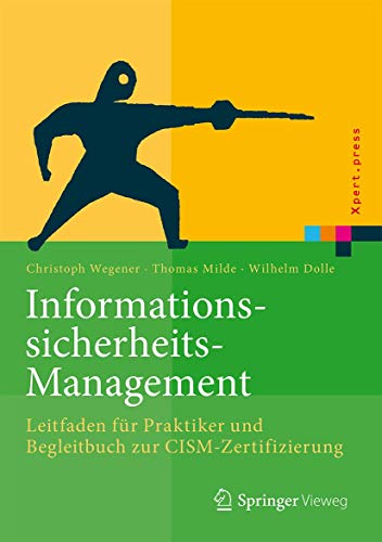Informationssicherheits-Management: Leitfaden für Praktiker und Begleitbuch zur CISM-Zertifizierung (Xpert.press) von Springer Vieweg