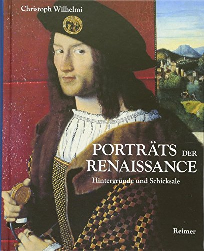 Porträts der Renaissance: Hintergründe und Schicksale von Reimer, Dietrich