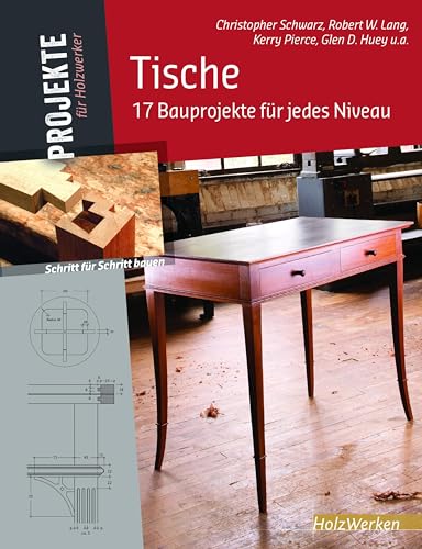 Tische: 17 Bauprojekte für jedes Niveau (HolzWerken)