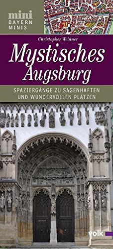 Mystisches Augsburg: Spaziergänge zu sagenhaften und wundervollen Plätzen (Bayern Minis) von Volk Verlag