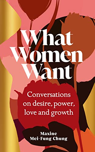 What Women Want: Conversations on Desire, Power, Love and Growth von Hutchinson Heinemann