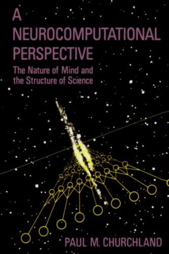 A Neurocomputational Perspective: The Nature of Mind and the Structure of Science (Bradford Books)