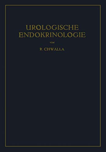 Urologische Endokrinologie: Endokrinologie der Harn- und Geschlechtsorgane des Mannes und der Sexualität von Springer