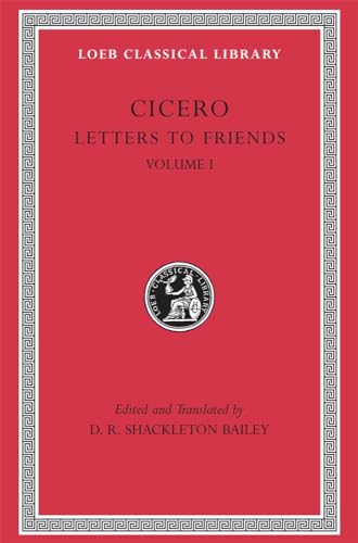 Cicero: Letters to Friends: Letters 1-113 (Loeb Classical Library)