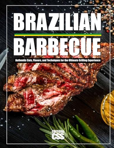 BRAZILIAN BBQ: Authentic Cuts, Flavors, and Techniques for the Ultimate Grilling Experience von Independently published