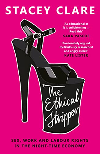 The Ethical Stripper: Sex, Work and Labour Rights in the Night-time Economy von Unbound