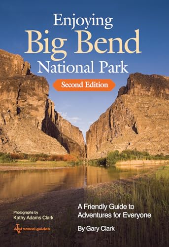 Enjoying Big Bend National Park: A Friendly Guide to Adventures for Everyone (W. L. Moody Jr. Natural History Series, 41) von Texas A&M University Press