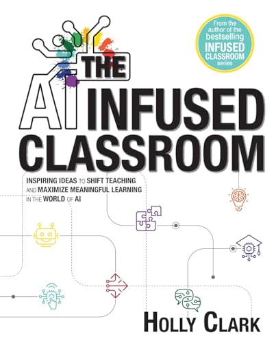 The AI Infused Classroom: Inspiring Ideas to Shift Teaching and Maximize Meaningful Learning in the World of AI von Elevate Books Edu