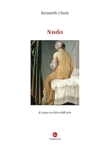 Nudo. Il corpo svelato dall'arte. Ediz. illustrata (La cultura) von Il Saggiatore