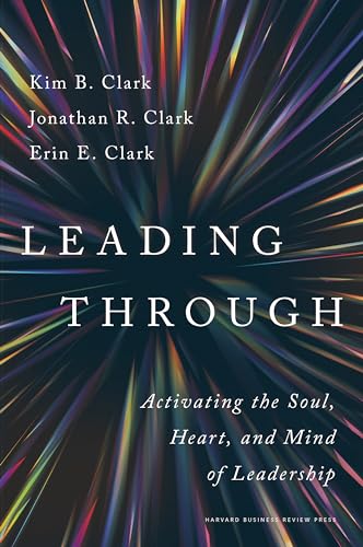 Leading Through: Activating the Soul, Heart, and Mind of Leadership von Harvard Business Review Press