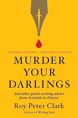 Murder Your Darlings: And Other Gentle Writing Advice from Aristotle to Zinsser von LITTLE, BROWN