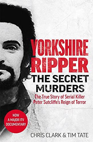 Yorkshire Ripper: The Secret Murders; The True Story of Peter Sutcliffe's Reign of Terror von John Blake Publishing Ltd