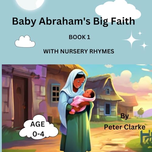 Baby Abraham's Big Faith with nursery rhymes (Little Blessings: Baby Bible Heroes' Faithful Beginnings, Band 1) von Independently published