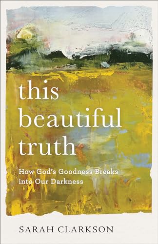 This Beautiful Truth: How God's Goodness Breaks into Our Darkness von Baker Books
