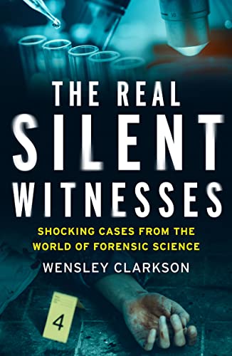 The Real Silent Witnesses: Shocking cases from the World of Forensic Science von Welbeck Publishing