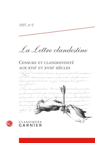 La Lettre Clandestine 1997,6: Censure Et Clandestinite Aux Xviie Et Xviiie Siecles von Classiques Garnier