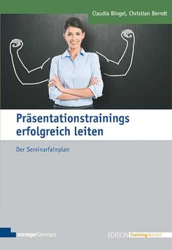 Präsentationstrainings erfolgreich leiten: Der Seminarfahrplan (Edition Training aktuell) von managerSeminare Verl.GmbH