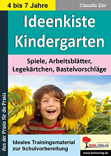 Ideenkiste Kindergarten: Spiele, Arbeitsblätter, Legekärtchen, Bastelvorschläge von Kohl Verlag