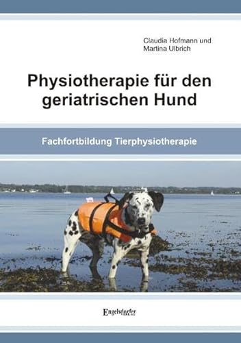 Physiotherapie für den geriatrischen Hund: Fachfortbildung Tierphysiotherapie von Engelsdorfer Verlag