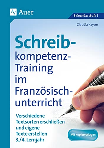 Schreibkompetenz-Training im Französischunterricht: Verschiedene Textsorten erschließen und eigene Texte erstellen 3./4. Lernjahr (7. und 8. Klasse) (Schreibkompetenz-Training Sekundarstufe) von Auer Verlag i.d.AAP LW