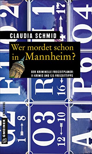 Wer mordet schon in Mannheim?: 11 Krimis und 125 Freizeittipps (Kriminelle Freizeitführer im GMEINER-Verlag)