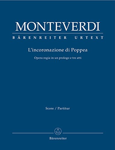 L'incoronazione di Poppea -Opera regia in einem Prolog und drei Akten-. Partitur, Urtextausgabe. BÄRENREITER URTEXT