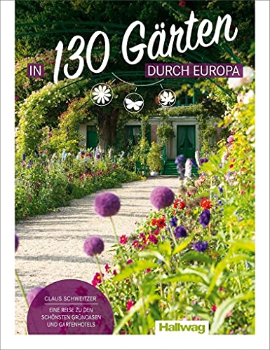 In 130 Gärten durch Europa Claus Schweitzer: Eine Reise zu den schönsten Grünoasen und Gartenhotels (Hallwag Bildband) von Kmmerly und Frey