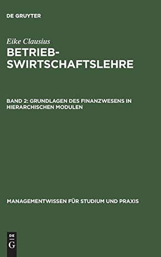 Betriebswirtschaftslehre, Bd.2, Grundlagen des Finanzwesens in hierarchischen Modulen (Managementwissen für Studium und Praxis) von Walter de Gruyter