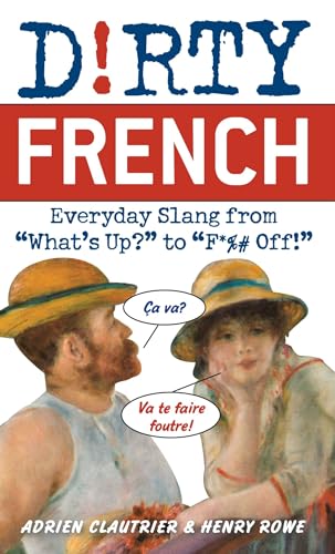 Dirty French: Everyday Slang from (Dirty Everyday Slang) von Ulysses Press